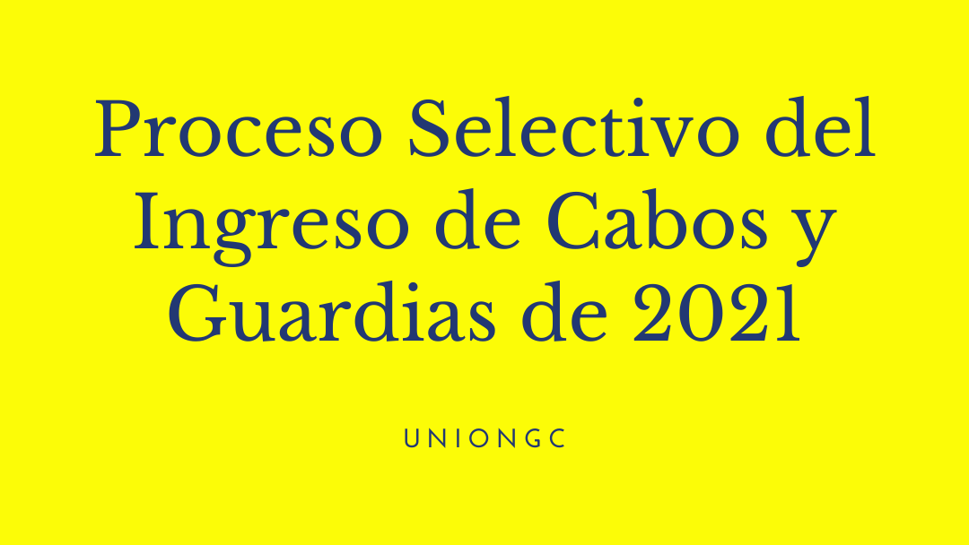 Proceso Selectivo del Ingreso de Cabos y Guardias de 2021