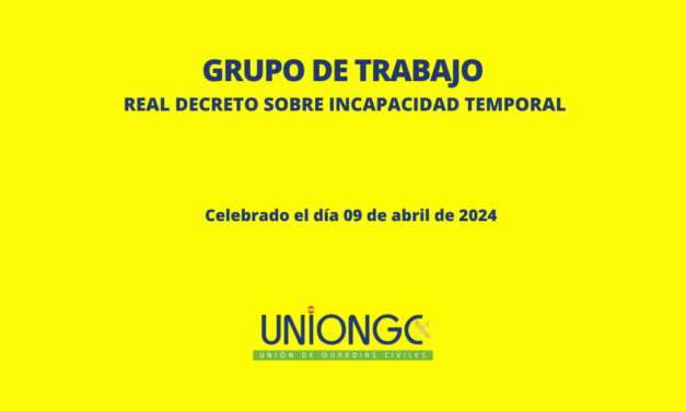 GRUPO DE TRABAJO PROYECTO REAL DECRETO SOBRE INCAPACIDAD TEMPORAL – GUARDIA CIVIL