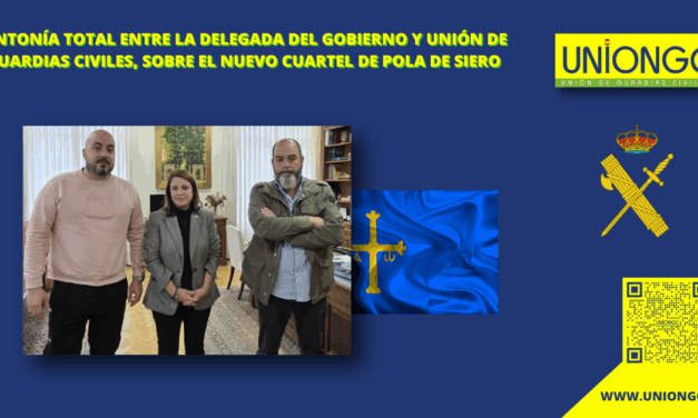 SINTONÍA ENTRE UNIÓN DE GUARDIAS CIVILES – UNIÓNGC Y DELEGACIÓN DEL GOBIERNO EN ASTURIAS