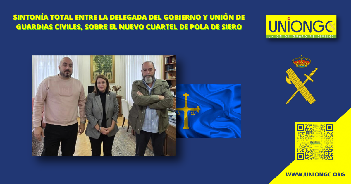 SINTONÍA ENTRE UNIÓN DE GUARDIAS CIVILES – UNIÓNGC Y DELEGACIÓN DEL GOBIERNO EN ASTURIAS